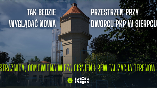Sierpc: rusza rewitalizacja terenów przy dworcu PKP. Powstanie strażnica i odnowiona wieża ciśnień