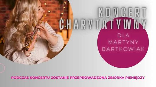 Koncert Charytatywny dla Martyny Bartkowiak